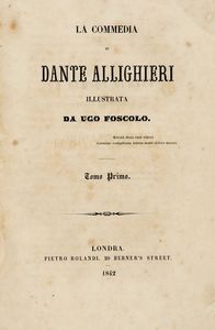 DANTE ALIGHIERI - La Commedia [...] illustrata da Ugo Foscolo. Tomo Primo (-Quarto).