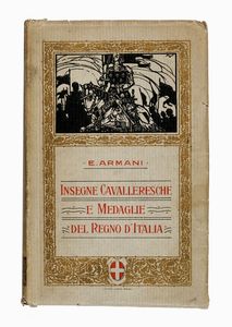 EVARISTO ARMANI : Insegne Cavalleresche e Medaglie del Regno d'Italia.  - Asta 	Libri, autografi e manoscritti - Associazione Nazionale - Case d'Asta italiane