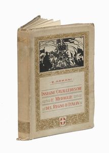 EVARISTO ARMANI : Insegne Cavalleresche e Medaglie del Regno d'Italia.  - Asta 	Libri, autografi e manoscritti - Associazione Nazionale - Case d'Asta italiane