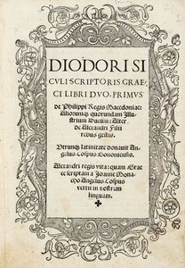 DIODORUS SICULUS - Libri duo, primus de Philippi regis Macedoniae: aliorumque quorundam illustrium ducum: alter de Alexandri filii rebus gestis.