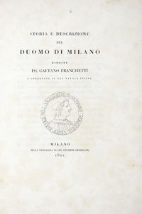 GAETANO FRANCHETTI - Storia e descrizione del duomo di Milano [...]. Corredate di XXX tavole incise.
