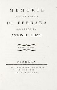 ANTONIO FRIZZI - Memorie per la storia di Ferrara [...] Tomo primo (-quinto postumo e ultimo).