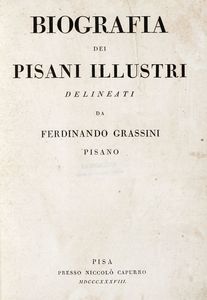 FERDINANDO GRASSINI : Biografia dei pisani illustri.  - Asta 	Libri, autografi e manoscritti - Associazione Nazionale - Case d'Asta italiane