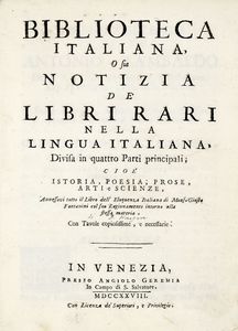 NICOLA FRANCESCO HAYM - Biblioteca italiana, o sia Notizia de' libri rari nella lingua italiana, divisa in quattro parti principali; cio Istoria, Poesia, Prose, Arti e Scienze.