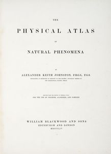 ALEXANDER KEITH JOHNSTON : The physical atlas of natural phenomena reduced from the edition in imperial folio for the use of colleges, academies, and families.  - Asta 	Libri, autografi e manoscritti - Associazione Nazionale - Case d'Asta italiane