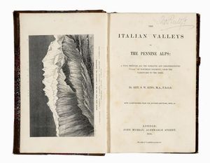 SAMUEL WILLIAM KING - The Italian valleys of the Pennine Alps: a tour through all the romantic and less-frequented 'vals' of Northern Piedmont...
