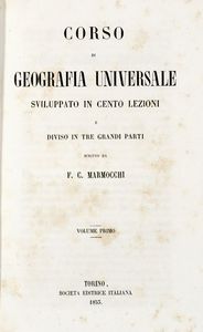 FRANCESCO MARMOCCHI - Corso di geografia universale sviluppato in cento lezioni e diviso in tre grandi parti. Volume primo (-quarto).