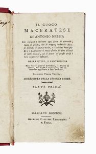 ANTONIO NEBBIA - Il cuoco maceratese [...] che insegna a cucinare ogni sorta di vivande, tanto di grasso, che di magro; imbandir mense secondo la nuova moda, e l'ultimo buon gusto [...]. Parte prima (-seconda).