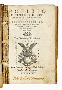 POLYBIUS - Polibio historico greco tradotto per m. Lodouico Domenichi. Con due fragmenti, ne i quali si ragiona delle republiche, & della grandezza di romani....