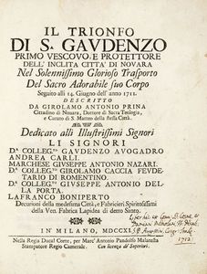 GIROLAMO ANTONIO PRINA : Il Trionfo di san Gaudenzo primo vescovo e protettore dell'inclita città di Novara nel solennissimo glorioso trasporto del sacro adorabile suo corpo seguito alli 14 giugno dell'anno 1711.  - Asta 	Libri, autografi e manoscritti - Associazione Nazionale - Case d'Asta italiane