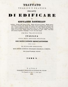 GIOVANNI RONDELET - Trattato teorico e pratico dell'arte di edificare [...] Prima traduzione italiana sulla sesta edizione originale con note e aggiunte importantissime [...]. Tomo I (-V).