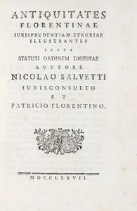 NICCOL SALVETTI - Antiquitates Florentinae iurisprudentiam Etruriae illustrantes iuxta statuti ordinem digestae...