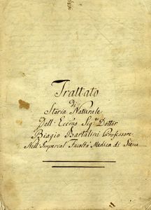 BIAGIO BARTALINI - Trattato / di / storia naturale / [...]  / Biagio Bartalini Professore / Nell'Imperial Facolt Medica di Siena.