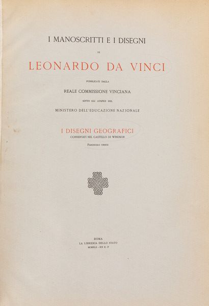LEONARDO DA VINCI : I manoscritti e i disegni di Leonardo da Vinci pubblicati dalla Reale Commissione Vinciana...I Disegni geografici conservati nel Castello di Windsor  - Asta L'arte di riprodurre codici - Associazione Nazionale - Case d'Asta italiane