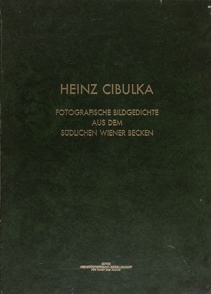Heinz Cibulka : Fotografische Bildgedichte aus dem S�dlichen Wiener Becken  - Asta Fotografia - Associazione Nazionale - Case d'Asta italiane