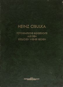 Heinz Cibulka : Fotografische Bildgedichte aus dem S�dlichen Wiener Becken  - Asta Fotografia - Associazione Nazionale - Case d'Asta italiane