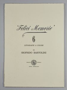 BARTOLINI SIGRFIDO (1932 - 2007) : Cartella composta da n.6 fogli. Felici Memorie.  - Asta Asta 380 | ARTE MODERNA E CONTEMPORANEA Virtuale - Associazione Nazionale - Case d'Asta italiane