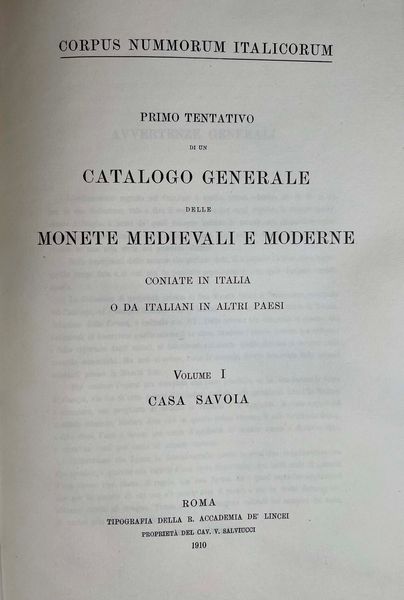 CORPUS NUMMORUM ITALICORUM. Primo tentativo di un catalogo generale delle monete medioevali e moderne coniate in Italia e da italiani all'estero. Vol. I. CASA SAVOIA. Roma, 1910.  - Asta Numismatica - Associazione Nazionale - Case d'Asta italiane