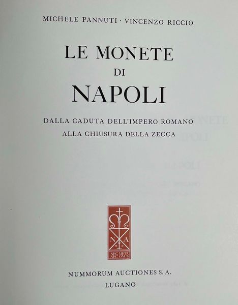 PANNUTI M. -  RICCIO V. M. Le monete di Napoli dalla caduta dell'Impero Romano alla Chiusura della zecca con Prezzario.  - Asta Numismatica - Associazione Nazionale - Case d'Asta italiane
