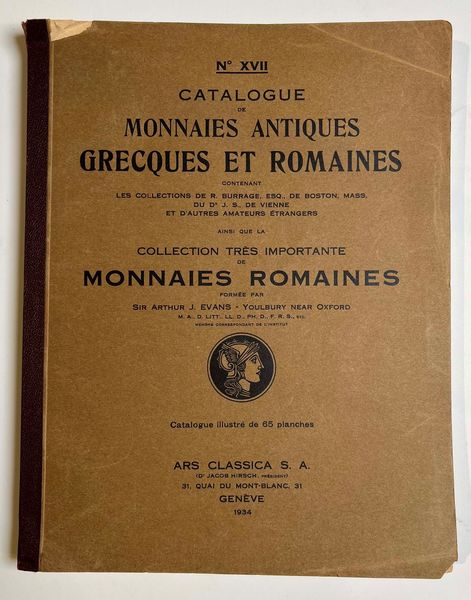 ARS CLASSICA S.A. Auktion XVII. Catalogue de Monnaies Antiques. Grecques et Romaines contenant les Collections de R. BURRAGE, Esq., de Boston, Mass., du Dr. J. S., de Vienne et d'autres Amateurs trangers, ainsi que la Collection trs importante de Monnaies Romaines forme par Sir ARTHUR J. EVANS  - Asta Numismatica - Associazione Nazionale - Case d'Asta italiane