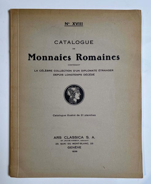 ARS CLASSICA. No. XVIII. Catalogue de monnaies Romaines, contenant la celebre collection d'un diplomate etranger depuis longtemps decede. Lucerna, 10 ottobre 1938.  - Asta Numismatica - Associazione Nazionale - Case d'Asta italiane