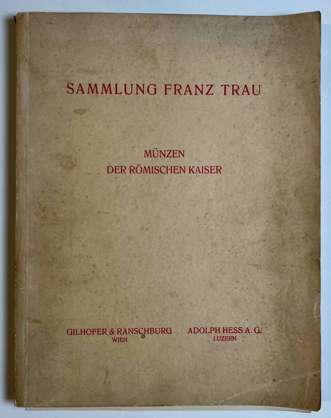GILHOFER & RANSCHBURG. Sammlung FRANZ TRAU. Munzen der romischer kaiser. Vienna, 22 maggio 1935.  - Asta Numismatica - Associazione Nazionale - Case d'Asta italiane