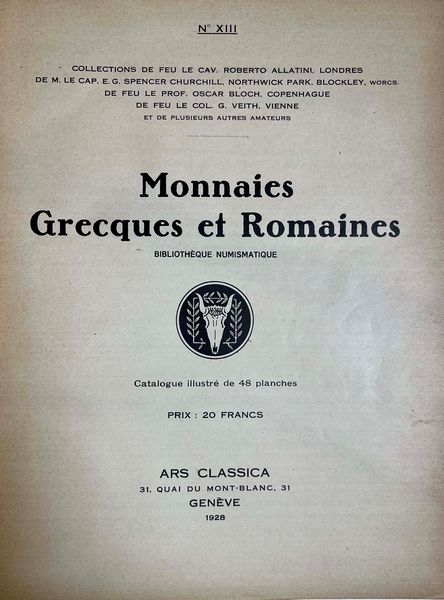 NAVILLE et CIE. No. XIII. Catalogue de monnaies grecques et romaines. Bibliotheque numismatique. Composant les collections de feu le Cav. ROBERTO ALLATINI, Londres, de M. Cap. E. G. SPENCER CHURCHILL, Northwick Park, de feu le Prof. OSCAR BLOCH, Copenhague, de feu Col. G. VEITH, Vienne et de plusieurs autres amateurs. Ginevra, 27-29 giugno 1928.  - Asta Numismatica - Associazione Nazionale - Case d'Asta italiane