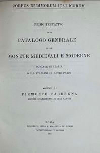 CORPUS NUMMORUM ITALICORUM. Primo tentativo di un catalogo generale delle monete medioevali e moderne coniate in Italia e da italiani all'estero. Vol. II. PIEMONTE E SARDEGNA. Roma, 1911.  - Asta Numismatica - Associazione Nazionale - Case d'Asta italiane