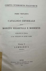 CORPUS NUMMORUM ITALICORUM. Primo tentativo di un catalogo generale delle monete medioevali e moderne coniate in Italia e da italiani all'estero. Vol. V. LOMBARDIA (MILANO) - Roma, 1914.  - Asta Numismatica - Associazione Nazionale - Case d'Asta italiane