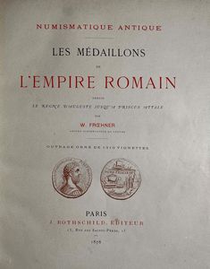 FROEHNER W. Les M�daillons de l'Empire Romain depuis le rain d'Auguste jusqu'a Priscus Attale.  - Asta Numismatica - Associazione Nazionale - Case d'Asta italiane
