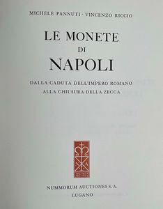 PANNUTI M. -  RICCIO V. M. Le monete di Napoli dalla caduta dell'Impero Romano alla Chiusura della zecca con Prezzario.  - Asta Numismatica - Associazione Nazionale - Case d'Asta italiane