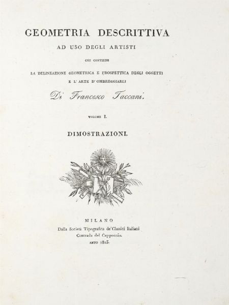 FRANCESCO TACCANI : Geometria descrittiva ad uso degli artisti. Volume I (-II).  - Asta Libri, manoscritti e riviste [ASTA A TEMPO] - Associazione Nazionale - Case d'Asta italiane