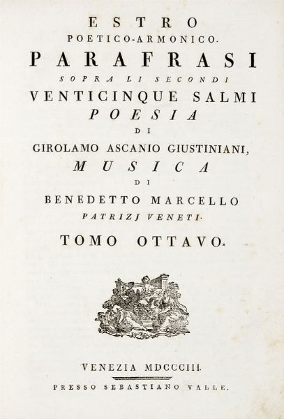 BENEDETTO MARCELLO : Estro Poetico Armonico. Parafrasi sopra li secondi venticinque salmi. Poesia di Girolamo Ascanio Giustiniani, Musica di Benedetto Marcello patrizj veneti. Tomo ottavo.  - Asta Libri, manoscritti e riviste [ASTA A TEMPO] - Associazione Nazionale - Case d'Asta italiane