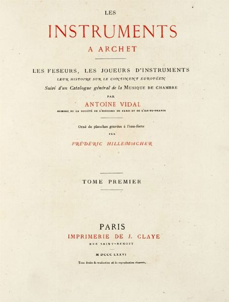 ANTOINE VIDAL : Les instruments a archet les faiseurs, les joueurs d'instruments, leur histoire sur le continent europen suivi d'un Catalogue gnral de la Musique de chambre, par Antoine Vidal, membre de la Socit de l'Histoire de Paris et de l'Ile-de-France.  - Asta Libri, manoscritti e riviste [ASTA A TEMPO] - Associazione Nazionale - Case d'Asta italiane