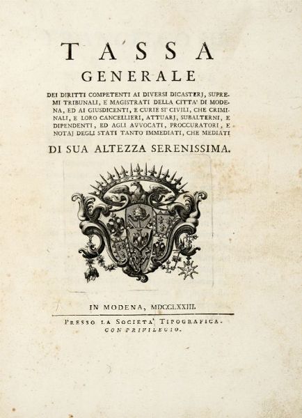Tassa generale dei diritti competenti ai diversi dicasterj, supremi tribunali, e magistrati della citt di Modena...  - Asta Libri, manoscritti e riviste [ASTA A TEMPO] - Associazione Nazionale - Case d'Asta italiane
