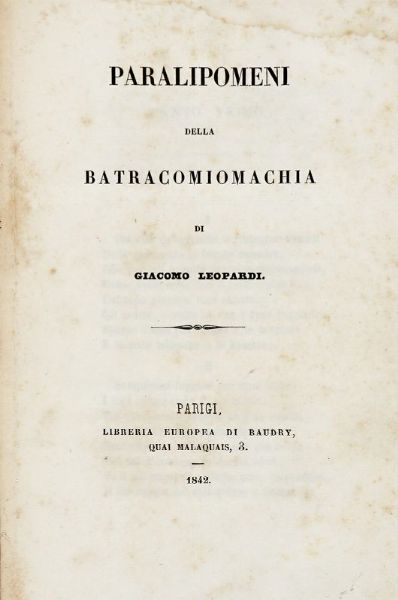 GIACOMO LEOPARDI : Paralipomeni della batracomiomachia.  - Asta Libri, manoscritti e riviste [ASTA A TEMPO] - Associazione Nazionale - Case d'Asta italiane