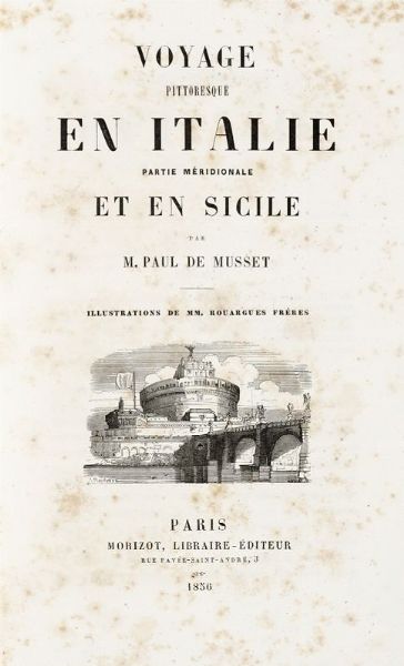 PAUL (DE) MUSSET : Voyage pittoresque en Italie. Partie Mridionale et en Sicile [...] illustrations de MM. Rouargues frres.  - Asta Libri, manoscritti e riviste [ASTA A TEMPO] - Associazione Nazionale - Case d'Asta italiane