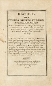 SIMON THOMASSIN : Recueil des figures, groupes, thermes, fontaines, vases et autres ornemens [...] dans le Chateau et Parc de Versailles...  - Asta Libri, manoscritti e riviste [ASTA A TEMPO] - Associazione Nazionale - Case d'Asta italiane
