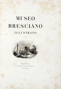 Museo bresciano illustrato.  - Asta Libri, manoscritti e riviste [ASTA A TEMPO] - Associazione Nazionale - Case d'Asta italiane