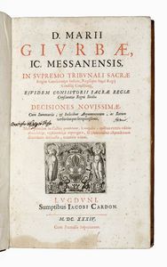 MARIO GIURBA - D. Marii Giurbae, IC. Messanensis, in supremo tribunali sacrae regiae conscientiae iudicis, regiique sacri regii consilij consiliarij, eiusdem concistorii sacrae regiae conscientiae regni Siciliae Decisiones novissimae...