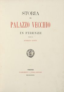 AURELIO GOTTI - Storia del Palazzo Vecchio in Firenze.