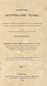 ROBERT KAYE GREVILLE - Scottish Cryptogamic Flora, or coloured figures and descriptions of cryptogamic plants, belonging chiefly to the order fungi... Vol I (-VI).