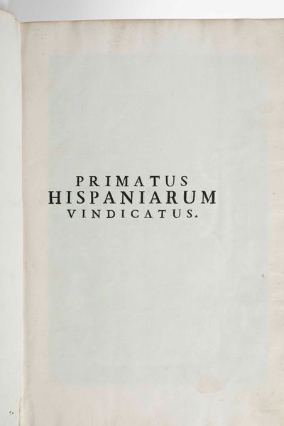 Nicasio Sevillano : Primatus Hispaniarum Vindicatus, sive defensio Primatus Eclesiae Toletanae adversus Memoriale Ecclesiae Hispalensis...Romae, Ex Typographia Vaticana Apud Joannem Mariam Salvioni, 1729  - Asta Libri Antichi e Rari. Incisioni - Associazione Nazionale - Case d'Asta italiane