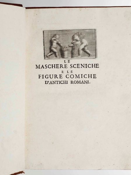 Francesco De Ficoroni : Le maschere sceniche e le figure comiche dantichi romani...In Roma, nella stamperia di Antonio de Rossi, 1736  - Asta Libri Antichi e Rari. Incisioni - Associazione Nazionale - Case d'Asta italiane