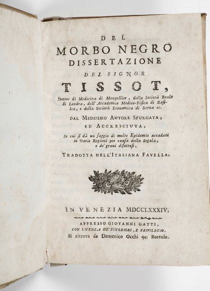 Samuel Auguste André David Tissot : Del morbo negro dissertazione del Signor Tissot, Dottor di Medicina di Monpellier, della Societ� Reale di Londra, dell�Accademia Medico-Fisica di Basileae della Societ� di Economia di Berna...In Venezia, appresso Giovanni Gatti, 1784  - Asta Libri Antichi e Rari. Incisioni - Associazione Nazionale - Case d'Asta italiane