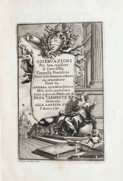 Andrea Adami da Bolsena : Osservazioni per ben regolare il coro dei cantori della cappella pontificia tanto nelle Funzioni ordinarie, che straordinarie, in Roma per Antonio de� Rossi, 1711  - Asta Libri Antichi e Rari. Incisioni - Associazione Nazionale - Case d'Asta italiane