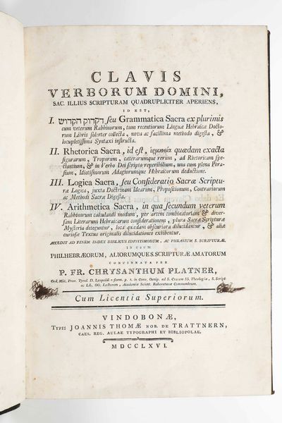 Chrysanthum Platner : Clavis verborum Domini, Sac. illius Scripturam quadrupliciter aperiens, id est, I...Grammatica sacra...II. Rhetorica sacra... III. Logica sacra... IV. Arithmetica sacra...Vindobonae, Typis Joannis Thomae, 1766.  - Asta Libri Antichi e Rari. Incisioni - Associazione Nazionale - Case d'Asta italiane