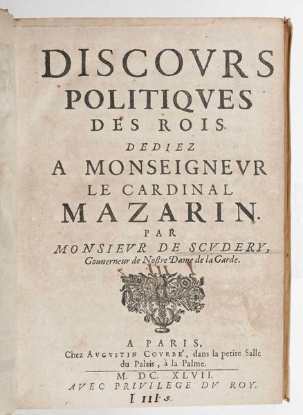 George De Scudery : Discours politiques des rois...A Paris, chez Augustin Courb, 1647  - Asta Libri Antichi e Rari. Incisioni - Associazione Nazionale - Case d'Asta italiane