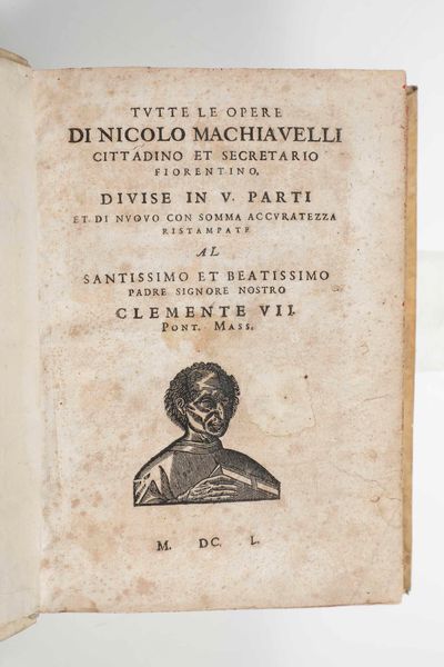 Machiavelli, Nicolò : Tutte le opere di Nicol Machiavelli cittadino et secretario fiorentino diviso in cinque parti... Senza luogo n nome dello stampatore. 1650.  - Asta Libri Antichi e Rari. Incisioni - Associazione Nazionale - Case d'Asta italiane