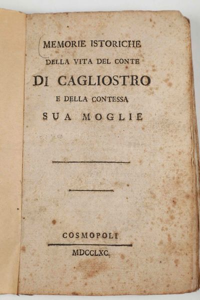 Cagliostro (Giuseppe Balsamo) Memorie istoriche della vita del conte di Cagliostro e della Contessa sua moglie. Cosmopoli,1790  - Asta Libri Antichi e Rari. Incisioni - Associazione Nazionale - Case d'Asta italiane